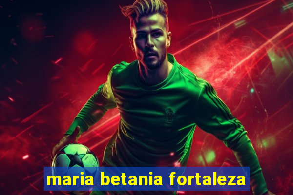 maria betania fortaleza